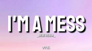 I&#39;m a mess- Bebe Rexha (lyrics) /vinelyrics