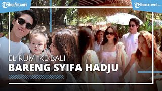Liburan Seru! El Rumi dan Syifa Hadju ke Bali, Bertemu Jennifer Coppen