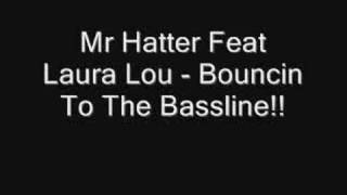 Mr Hatter Feat Laura Lou - Bouncin To The Bassline!!