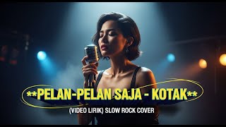 Download lagu (LIRIK) KOTAK - PELAN PELAN SAJA | COVER SLOW ROCK VERSION mp3