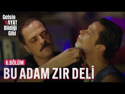 Coğrafyacı Değil Zır Deli - Gelsin Hayat Bildiği Gibi (6.Bölüm)
