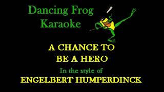 Engelbert Humperdinck - A Chance To Be A Hero (Wobgv) (Karaoke) - Dancing Frog Karaoke