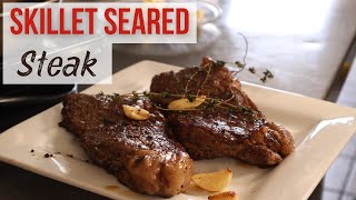 NEVER EVER Grill a Steak again - Skillet Seared Steak