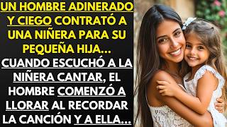 UN HOMBRE RICO Y CIEGO ELIGIÓ UNA NIÑERA PARA SU HIJA, CUANDO LA ESCUCHÓ CANTAR, EL COMENZÓ A LLORAR