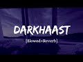 Darkhaast - Arijit Singh Song | Rain Edition | Slowed And Reverb Lofi Mix