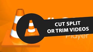 How To Cut Split Or Trim Videos In Vlc Media Playe