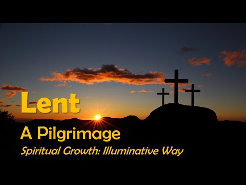Lent: A Pilgrimage Session 3 - Illuminative Way