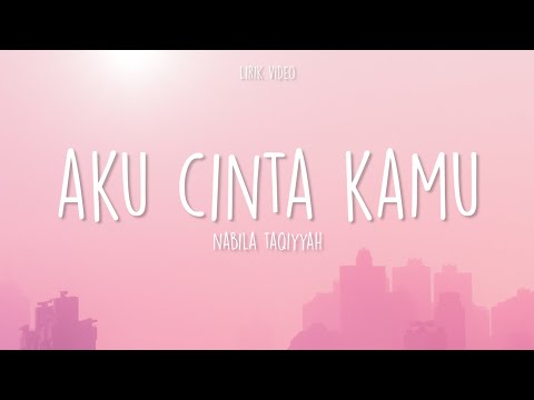Nabila Taqiyyah - Aku Cinta Kamu (Video Lirik)