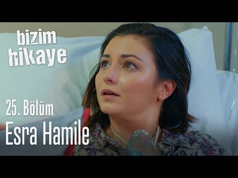 Esra hamile! - Bizim Hikaye 25. Bölüm