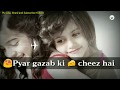 Pyar Ghazab Ki Cheez Hai Whatsapp Status