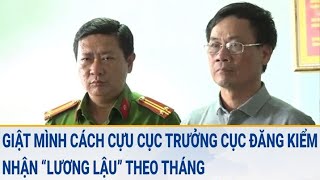 Giật mình cách cựu Cục trưởng Cục Đăng kiểm Việt Nam nhận lương lậu theo tháng