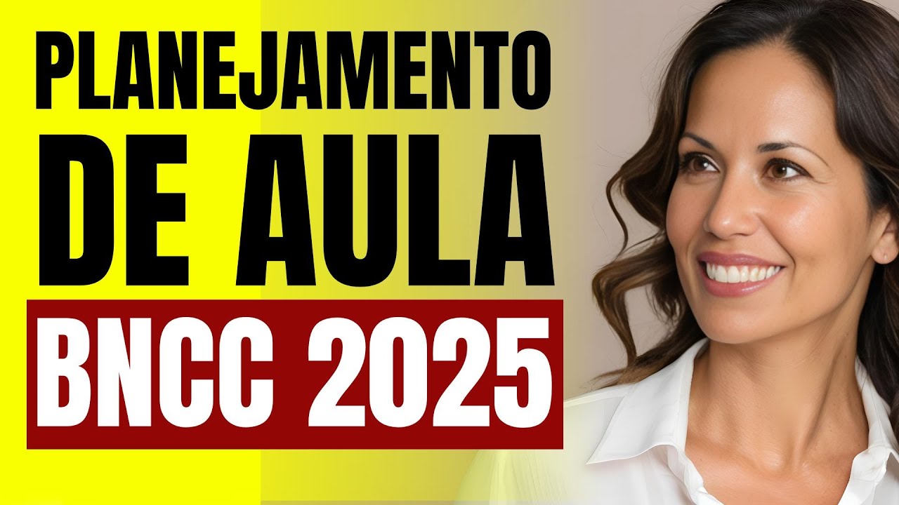 Planejamento de Aula - BNCC 2025 | Ensino Fundamental I e Educação Infantil | Plano de Aula Pronto