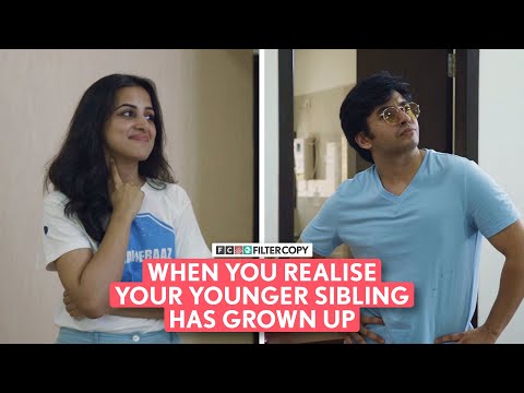 FilterCopy | When You Realise Your Younger Sibling Has Grown Up | Ft. Aditya Pandey & Diksha Juneja