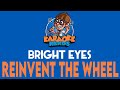 Bright Eyes - Reinvent The Wheel (Karaoke)