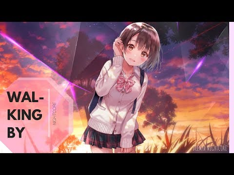 ║Nightcore║- Walking By