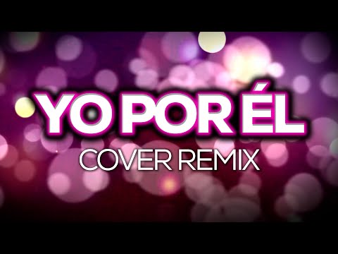 Yo Por Él – Irán Castillo | (Cover Remix)