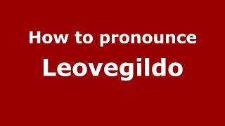 How to pronounce Leovegildo