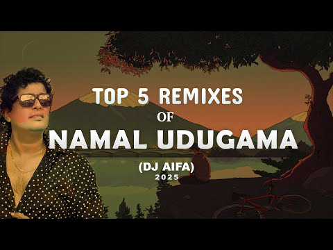 Top 5 Remixes of Namal Udugama (DJ AIFA)