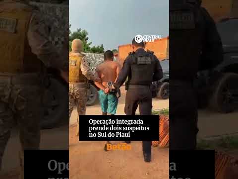 Operação integrada prende dois suspeitos no Sul do Piauí