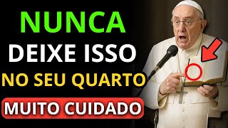 PAPA FRANCISCO ADVERTE: ESTES OBJETOS ESTÃO DESTRUINDO SUA CASA SEM VOCÊ PERCEBER!