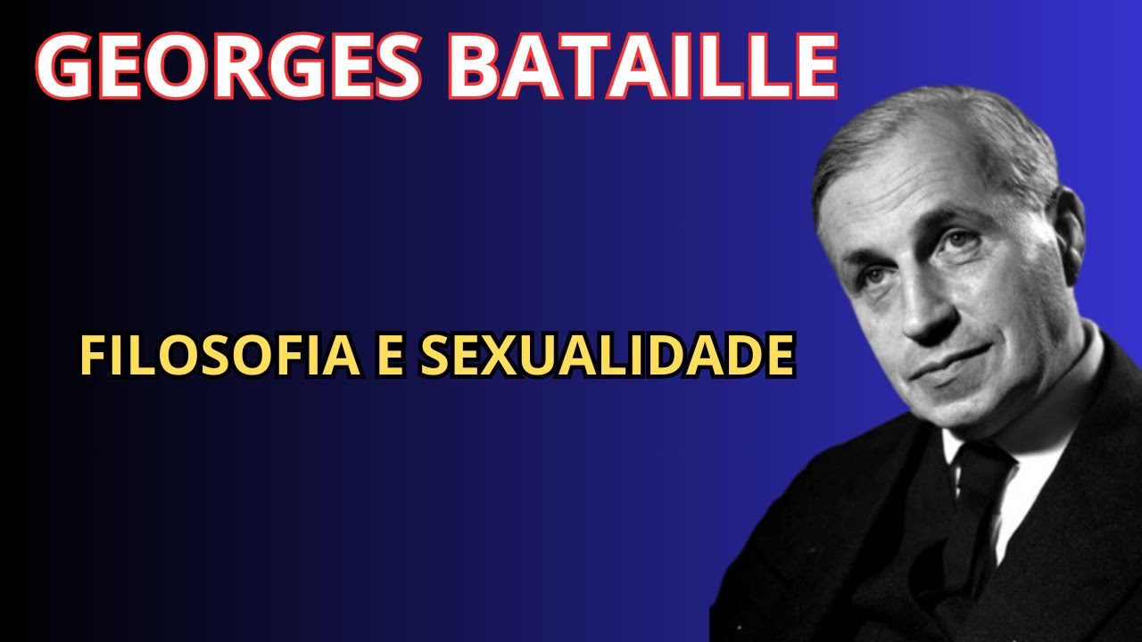 GEORGES BATAILLE: O Erotismo como Porta para a Transcendência | Filosofia e Sexualidade