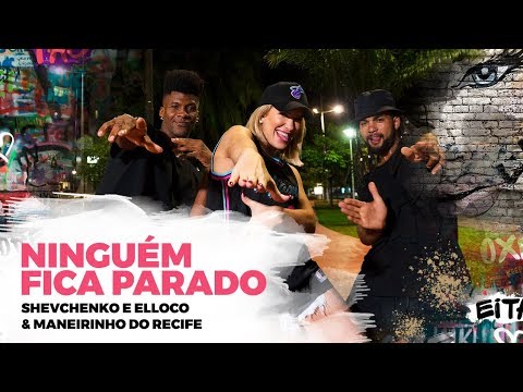 Ninguém Fica Parado  - Shevchenko e Elloco & Maneirinho do Recife - Coreografia | Lore Improta