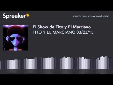 TITO Y EL MARCIANO 03/23/15