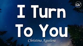 Christina Aguilera - I Turn To You [Lyrics]