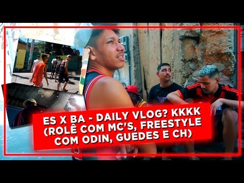 ES X BA - DAILY VLOG? KKKK (ROLÊ COM MC'S, FREESTYLE COM ODIN, GUEDES E CH)