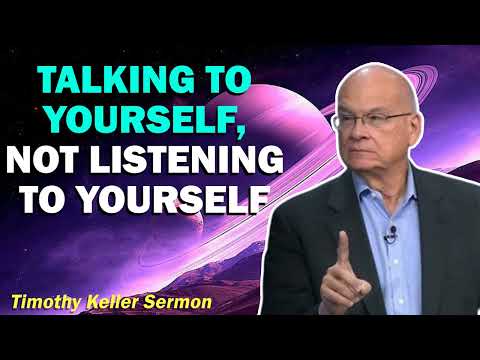Talking to Yourself, Not Listening to Yourself - Psalm 42 Meditation by Tim Keller