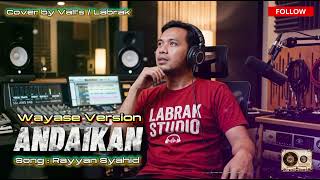 Download lagu WAYASE VERSION | ANDAIKAN | Song : Rayyan Syahid | Cover by - Vall's  mp3