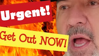 Urgent! Get Out NOW!