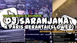 Download lagu Dj Saranjana x Paris Berantai slowed || Tahalang hawas dihalimunan kotabaru gunungnya bamega mp3