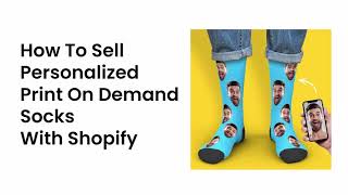 [SHOPIFY] Selling Personalized Print On Demand Socks