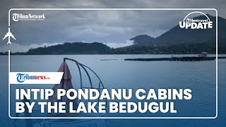 Wisata Baru Bali, Pondanu Cabins By The Lake Bedugul, Sajikan View Danau Berata & Gunung Batukara
