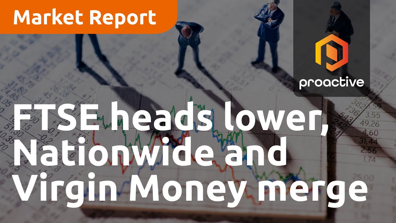 FTSE heads lower, Nationwide and Virgin Money to merge - Market Report