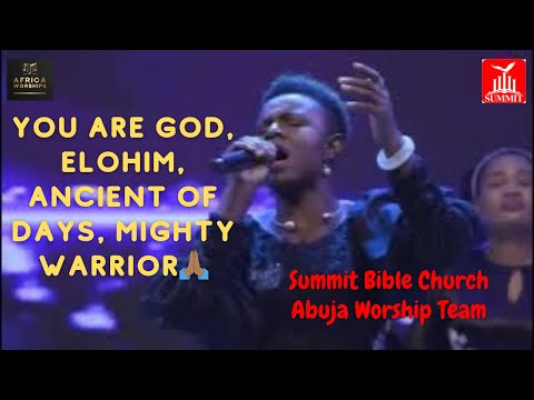 You are God, Elohim, Ancient of Days, Mighty Warrior songs by Summit Bible Church Abuja Worship Team