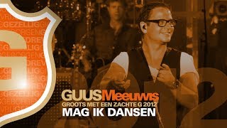 Guus Meeuwis - Mag Ik Dansen (Live @ Groots Met Een Zachte G 2012)