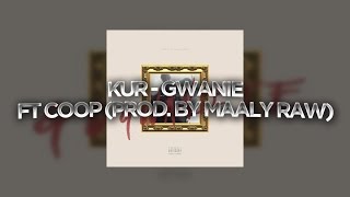 Kur - Gwanie Ft Coop (Prod. by Maaly Raw)