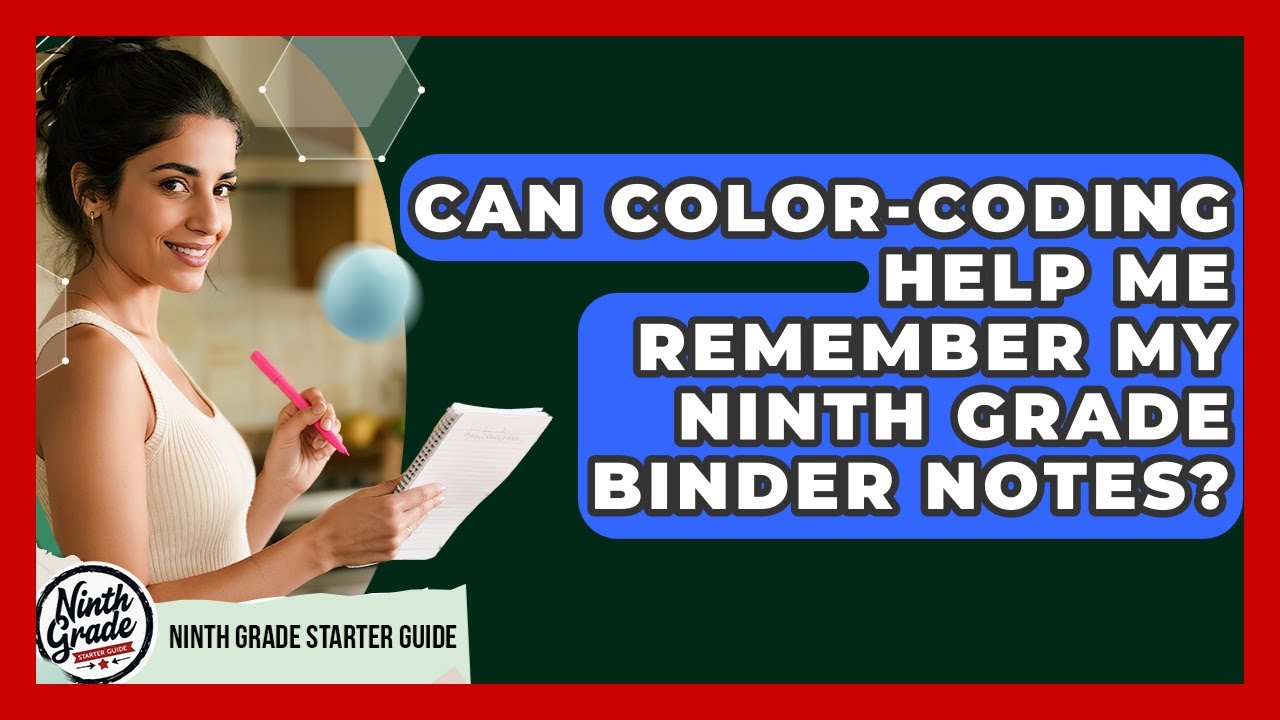 Can Color-coding Help Me Remember My Ninth Grade Binder Notes? - Ninth Grade Starter Guide