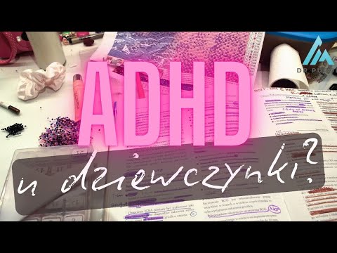 ADHD u dziewczynek . 10 nietypowych objawów ADHD , które mogą Cię zaskoczyć.