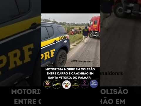 MOTORISTA MORRE EM COLISÃO ENTRE CARRO E CAMINHÃO EM SANTA VITÓRIA DO PALMAR
