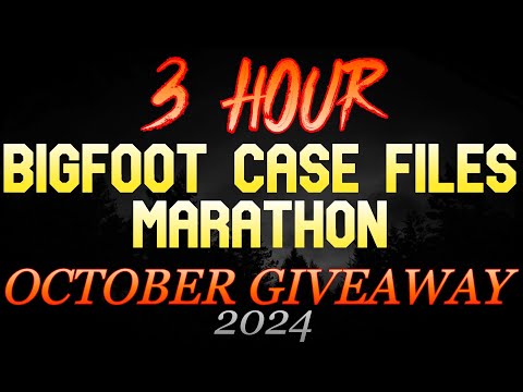 3 HOUR BIGFOOT CASE FILES GIVEAWAY MARATHON : OCTOBER 2024