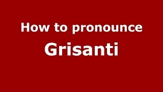 How to pronounce Grisanti