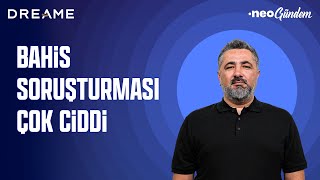 Kimse bahis soruşturması "bize dokunmaz" diye düşünmesin | Serdar Ali Çelikler | NEO Gündem