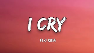 Flo Rida - I CRY (Lyrics) &quot;I know Caught up in the middle I cry, just a little”