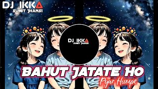 Download lagu Bahut Jatate Ho Pyar Humpe | Edm Drop Mix | Dj Ikka Mauranipur Dj Sumit Jhansi 🔥 mp3 Download lagu Bahut Jatate Ho Pyar Humpe | Edm Drop Mix | Dj Ikka Mauranipur Dj Sumit Jhansi 🔥 mp3