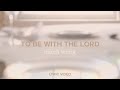 To Be With the Lord