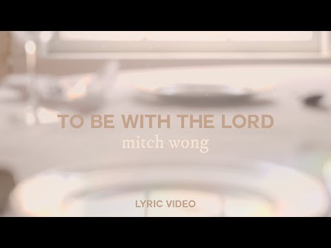 To Be With the Lord