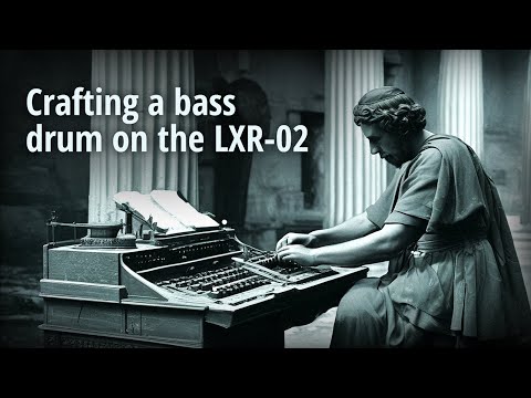 Crafting a bass drum on the LXR-02